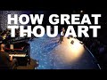 How Great Thou Art - Great Hymns of our Faith