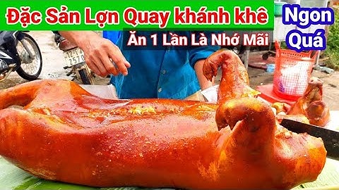 Ăn Một Lần Là Nhớ Mãi, Đặc Sản Lợn Quay Lá Mác Mật Lạng Sơn, Thơm Ngon Khó Cưỡng, Lợn Quay Khánh Khê