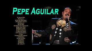 Pepe Aguilar Sus Mejores Éxitos Completos - Pepe Aguilar EXITOS Canciones Mix