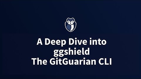 A Deep Dive Into ggshield, The GitGuardian CLI