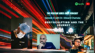 The Positive Vibes Only Podcast Ep.  4  Body Sculpting and the Journey with Dr. Edward Chamata