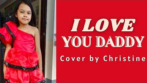 I Love You Daddy by Ricardo and Friends (cover by Christine,  my daughter)