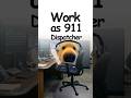 What it's like being a 911 Dispatcher? Explained by doggie 🚨🐕