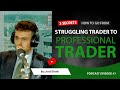 How to go from struggling trader to professional trader  start trading with big capital 3 secrets