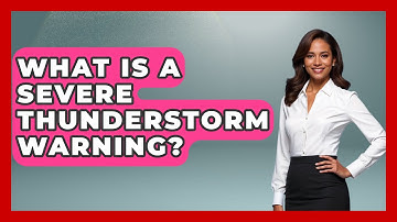 What Is A Severe Thunderstorm Warning? - Weather Watchdog