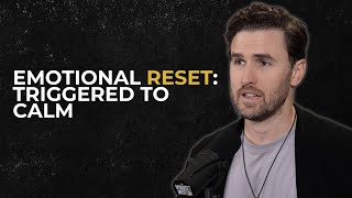 Emotional Reset: How to Go from Triggered to Calm