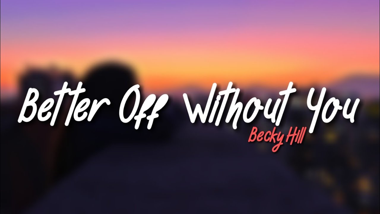 Becky Hill - Better Off Without You (Lyrics) Ft. Shift K3Y - YouTube