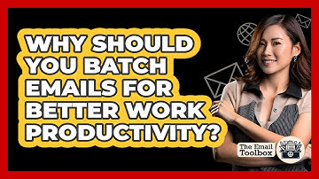 Why Should You Batch Emails For Better Work Productivity? - TheEmailToolbox.com
