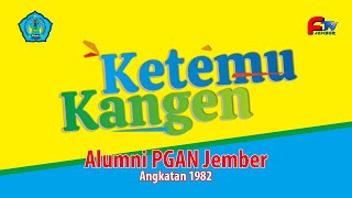 KETEMU KANGEN & HALAL BI HALAL ALUMNI PGAN JEMBER ANGKATAN 1982