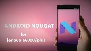 New Nougat v 7.1 for lenovo A6000 or plus screenshot 1