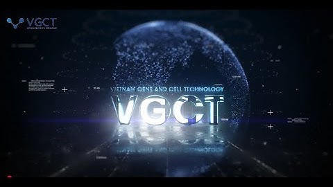 [CÔNG NGHỆ GEN VÀ TẾ BÀO] GIỚI THIỆU VỀ CÔNG TY VGCT
