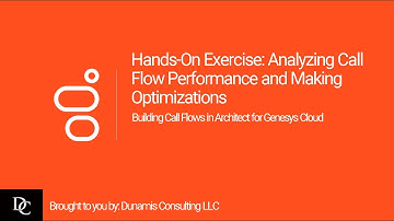 Genesys Cloud Architect Module 8 Hands-On Exercise: Analyzing Call Flow Performance  Optimizations
