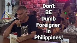 Don't BE Dumb Foreigner in Philippines!