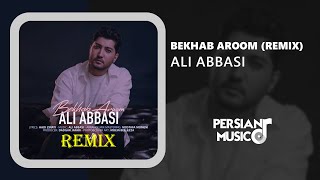 Ali Abbasi - Bekhab Aroom (Remix) - ریمیکس آهنگ بخواب آروم از علی عباسی