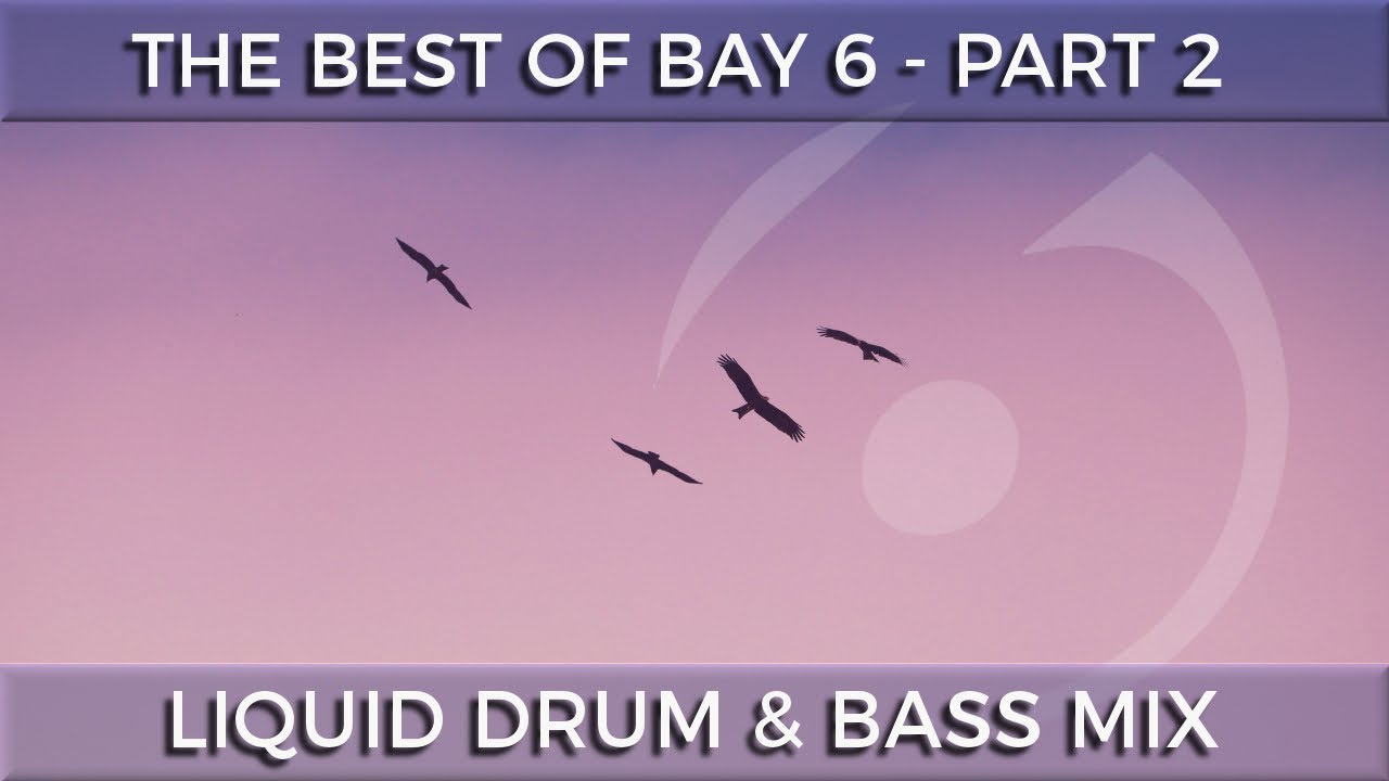 ► The Best of Bay 6 Recordings - Liquid Drum & Bass Mix - Part 2