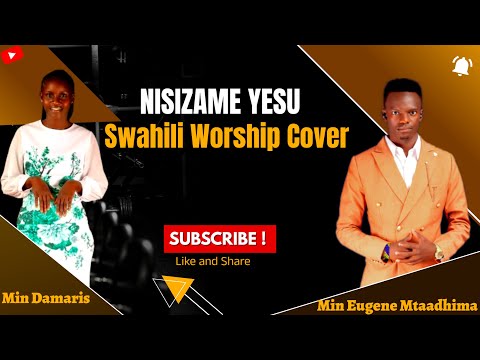 NISIZAME YESU WORSHIP MEDLEY BY MIN EUGENE MTAADHIMA FT MIN DAMARIS