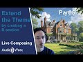 Live Composing: English Shire - Extend the Theme by creating a B section (Part 5)