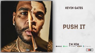 Kevin Gates - Push It (I&#39;m Him)