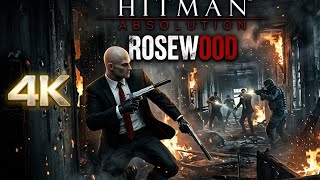 Hitman  Absolution ROSEWOOD | The Silent Hunt Begins (4K Gameplay)