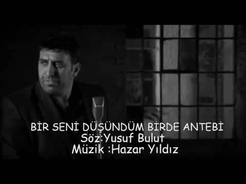 HAZAR YILDIZ& BİR SENİ DÜŞÜNDÜM BİRDE ANTEBİ