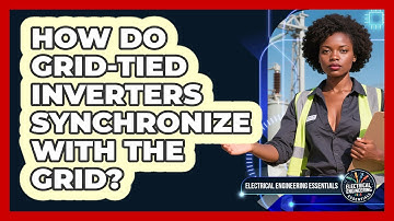 How Do Grid-tied Inverters Synchronize With The Grid? - Electrical Engineering Essentials