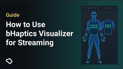 Guide | How to Use bHaptics Visualizer for Streaming