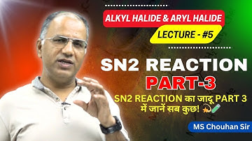 Sn2 RXN 3 | Lecture -05 | Hindi | IIT JEE ADV | OC | MS Chouhan Sir