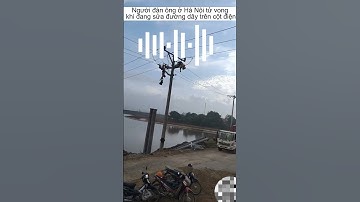 Người đàn ông ở Hà Nội tử vong khi đang sửa đường dây trên cột điện