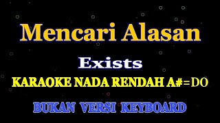 MENCARI ALASAN -EXIST  - KARAOKE  NADA RENDAH PRIA