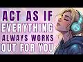 What Happens When You Start Acting Like Everything Always Works Out