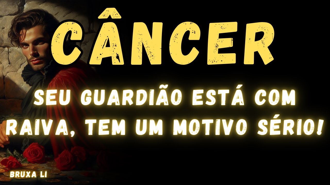 CÂNCER♋ SEU GUARDIÃO ESTÁ COM RAIVA, TEM UM MOTIVO SÉRIO😡
