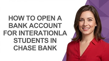 How to Open a Bank Account for Interationla Students In Chase Bank - AshleyHowTo