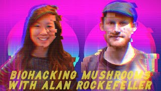 Episode 8: Biohacking Mushrooms with Alan Rockefeller