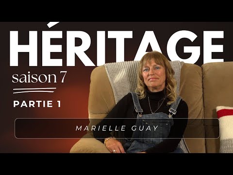 Héritage S7 | Marielle Guay - 1re partie