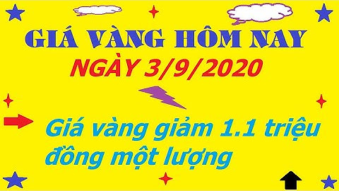 🔴GIÁ VÀNG HÔM NAY NGÀY 3/9/2020, GIÁ VÀNG LAO DỐC MẠNH, VÀNG GIẢM NGAY HƠN 1 TRIỆU ĐỒNG 1 LƯỢNG