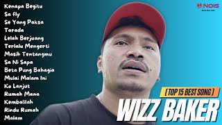 WIZZ BAKER (TOP 15 BEST SONG) - Kenapa Begitu | Full Album 2023