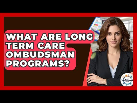 What Are Long Term Care Ombudsman Programs? - Get Retirement Help