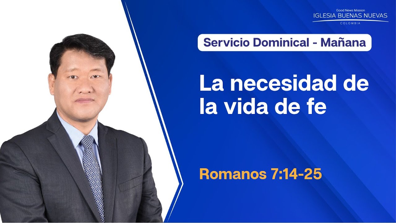 25.05.2025 | La necesidad de la vida de fe | Romanos 7:14-25