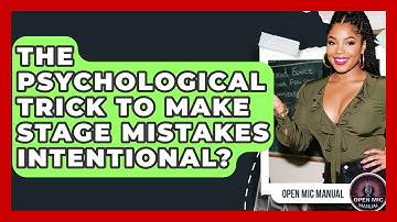 The Psychological Trick To Make Stage Mistakes Intentional? - Open Mic Manual