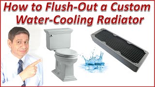 Flushing-Out a PC Custom Water-Radiator Correctly for my Content Creator Build, part 5