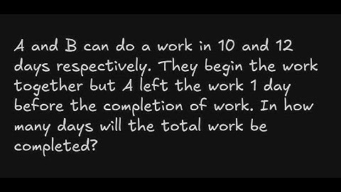 A and B can do a work in 10 and 12 days respectively. They begin the work together but A left the