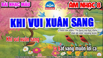 KHI VUI XUÂN SANG - NHẠC MẪU | CHỦ ĐỀ 4 - NHỊP ĐIỆU QUÊ HƯƠNG | ÂM NHẠC 8 - SGK CHÂN TRỜI SÁNG TẠO
