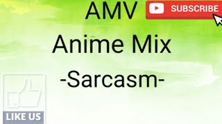Anime Mix [AMV]-Sarcasm-Video Official