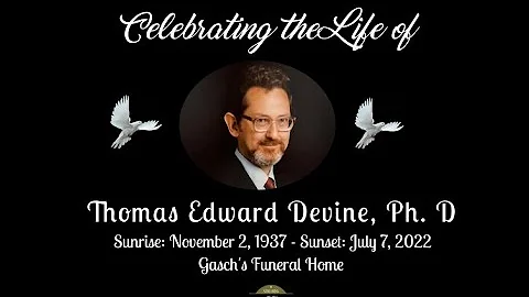 CELEBRATING THE LIFE OF THOMAS EDWARD DEVINE, PH. D.