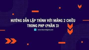 Hướng dẫn lập trình với mảng 2 chiều trong PHP (Phần 3)