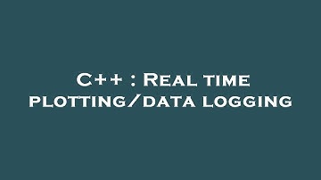 C++ : Real time plotting/data logging