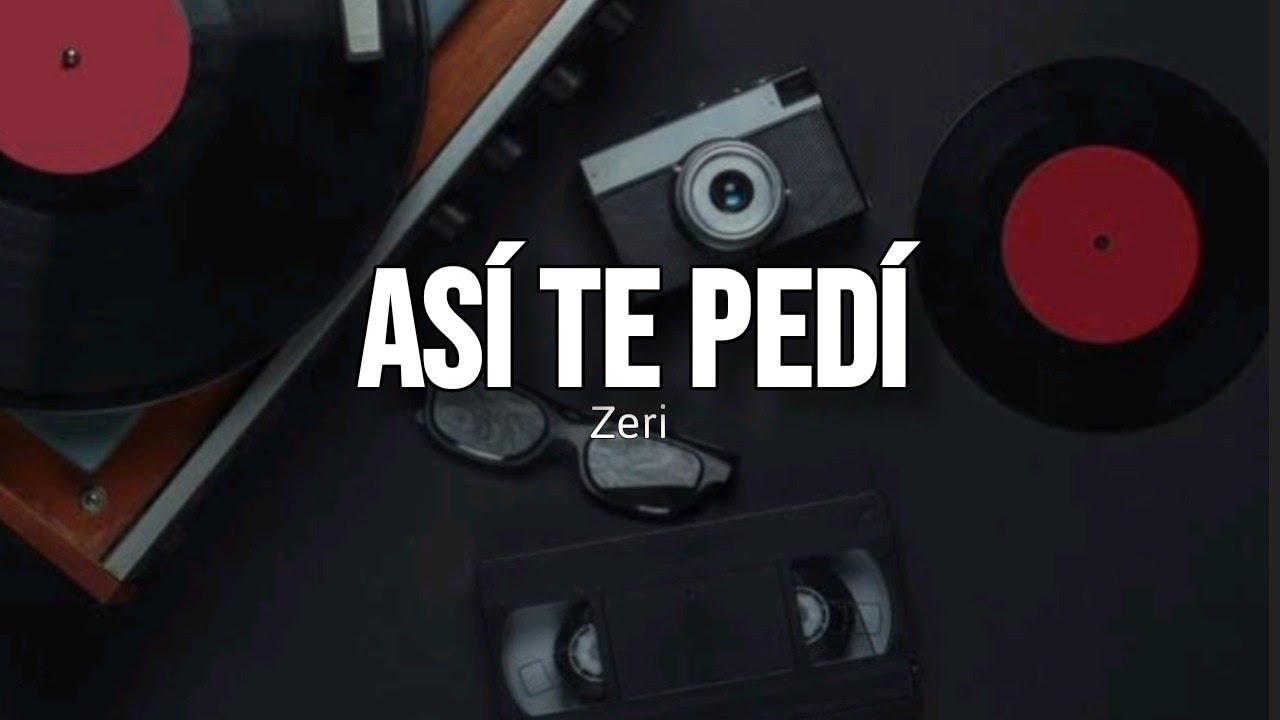 Zeri - Así Te Pedí / LETRA. - YouTube