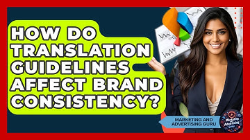 How Do Translation Guidelines Affect Brand Consistency? - Marketing and Advertising Guru