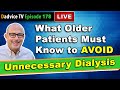 Living with Kidney Disease: What older patients MUST KNOW to avoid unnecessary dialysis