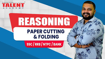 REASONING: PAPER CUTTING & FOLDING (SSC,RRB,NTPC,BANK) | TALENT ACADEMY